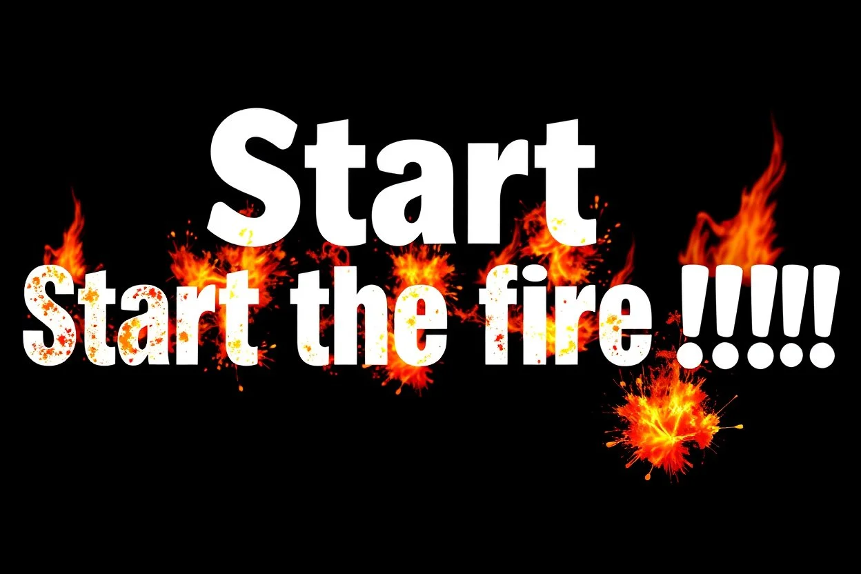 black background, bold text with "Start the fire !!!", flames and explosions