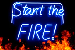 a very big blue whita neon sign that say "Start the FIRE!" , black background, fires and sparks, explosion