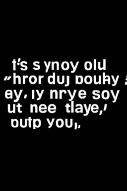 Don't say you're happy Out there without me I know you can't be 'Cause it's no good