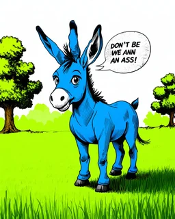 3D Sketch style, ink, modern aesthetic, elegant and abstract image of a blue, anthropomorphic donkey, with big ears, with a speech bubble that says "Don't be an ass!". The donkey is standing in a lush green field with some trees.