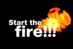 black background, bold sign with "Start the fire !!!", flames and explosions