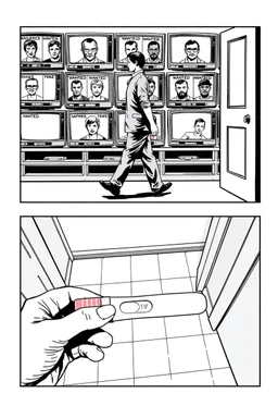 uncolored comic book page: top panel(man on his way out the door walks past a display of televisions on which a bulletin of wanted criminals mugshots appears, higher over the shoulder camera perspective), bottom panel(pov a woman's hand holding a pregnancy test that shows a positive result, tile floor below), panels divided at a 30 degree angle