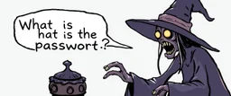 horrible witch says:"What is the password?"