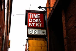 an arafed street sign hanging on the side of a building with text "TIME DOES NOT XIST", concept art, street art:2, war art, surrealism aesthetic, time does not exist anymore, three, plus - x,, infinite space clock background, rust background, oilpunk, lithographics, futuristic typography, paradox, fallout, inevitability, connectedness, amazing reflections, great verticals