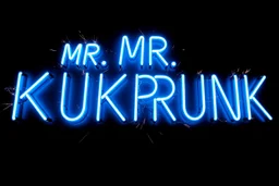 a very big blue whita neon sign that say "MR. KUKRUNK" , black background, flashes and sparks
