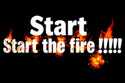 black background, bold text with "Start the fire !!!", flames and explosions