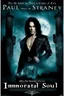 Placeholder: Movie Poster -- "Immortal Soul, a vampire story" - Paul Stanley - After witnessing the murder of his wife, at the hands of an evil vampire, Paul vows to avenge her death even if it takes him to the end of time, but he must become that which he loathes the most, a vampire. The evil vampire lures him to his castle, where he imprisons him, tortures him, and ultimately turns him. But he, still vowing to avenge his wife's death, escapes the vampires clutches to fight another day.