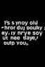 Placeholder: Don't say you're happy Out there without me I know you can't be 'Cause it's no good