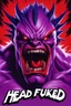 Placeholder: super head fuked title with movie poster title :HEAD FUKED SO MUCH BRO, monster more angry and more 90s style, angry fast, extreme, wild, so so angry, tough sexy red and purple background with 90s style slashes