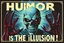 Placeholder: "Humor is the illusion!" propaganda poster in the style of Giger