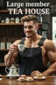 Placeholder: a young mechanic man with huge muscles and his top off enjoying high tea by himshelf with little cakes, with large title( Large member TEA HOUSE)