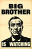 Placeholder: an old poster with the words"BIG BROTHER"(across top), the staring face of a man(middle, facing viewer), text "IS WATCHING"(across bottom), wwii era 1984 propaganda black and white printed poster on old paper