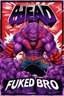 Placeholder: super head fuked title with movie poster title :HEAD FUKED SO MUCH BRO, monster more angry and more 90s style, angry fast, extreme, wild, so so angry, tough sexy red and purple background with 90s style slashes