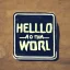 Placeholder: A sign that says 'Hello World'.