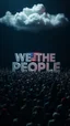Placeholder: A field of random people in a dark lighting , at the top of the picture a huge 3D text for the words “WE THE PEOPLE “ in the clouds and the American flag in 3D